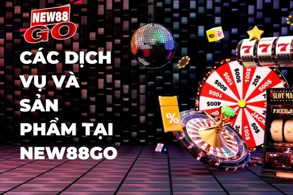 Các dịch vụ và sản phẩm tại new88