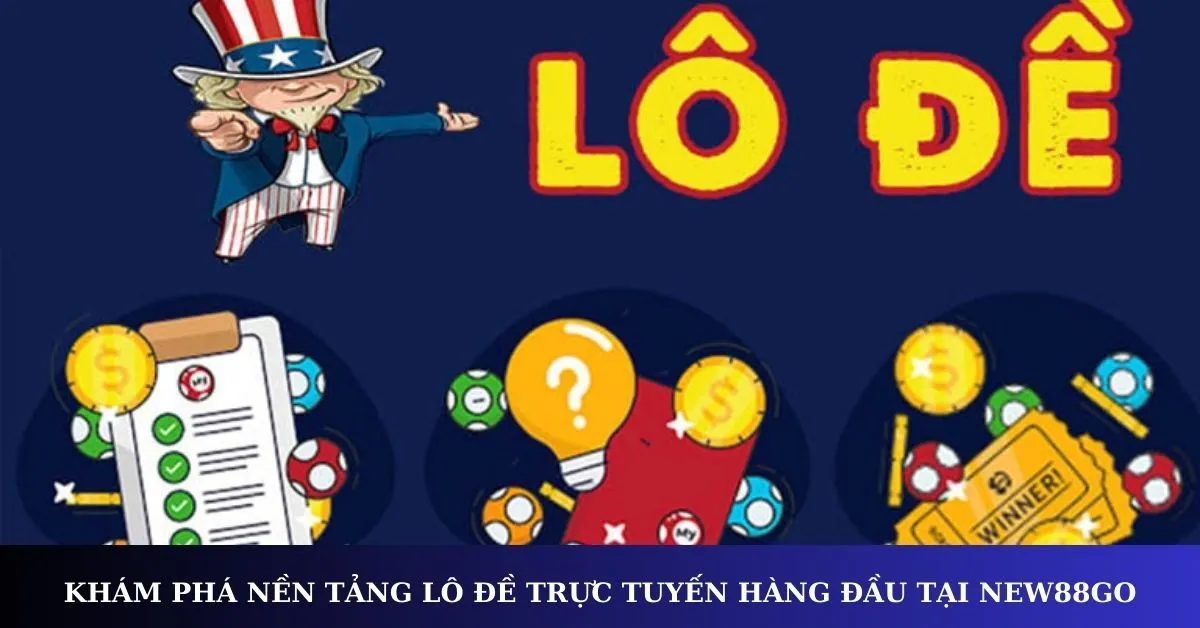 Khám phá nền tảng lô đề trực tuyến hàng đầu tại new88go