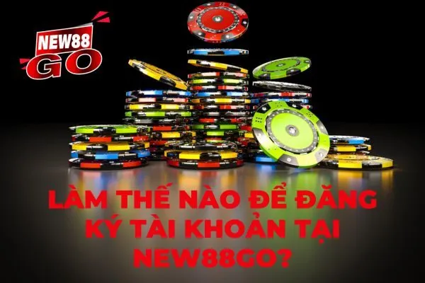Làm thế nào để đăng ký tại khoản new88