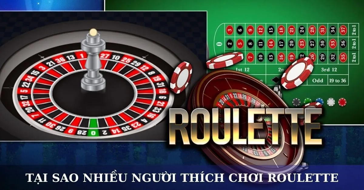 Tại sao nhiều người thích chơi Roulette