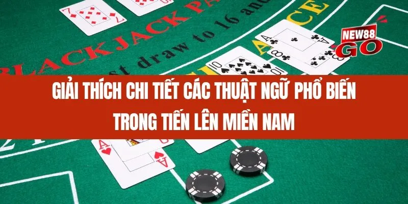 Giải thích chi tiết các thuật ngữ phổ biến trong tiến lên miền nam