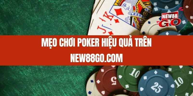 Mẹo chơi Poker hiệu quả trên New88go.com